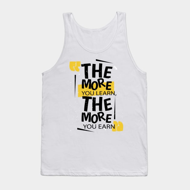 Learn Then Earn Tank Top by WorldOfArt